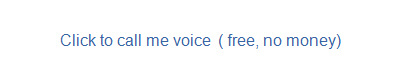 Click to call me voice  ( free, no money) 